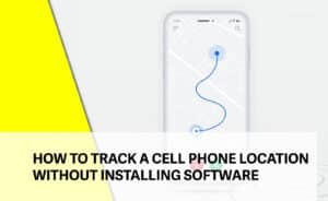 How to Track a Cell Phone Location Without Installing Software