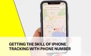 Getting the Skill of iPhone Tracking with Phone Number