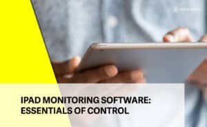 iPad Monitoring Software: Essentials of Control