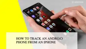 Cum să urmăriți un telefon Android de pe un iPhone