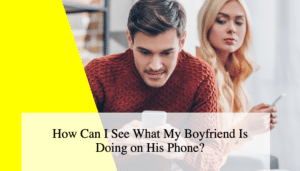 How Can I See What My Boyfriend Is Doing on His Phone?