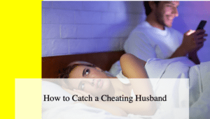 How to Catch a Cheating Husband