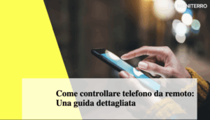 Come controllare telefono da remoto: Una guida dettagliata