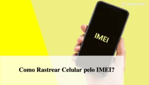 Como Rastrear Celular pelo IMEI?