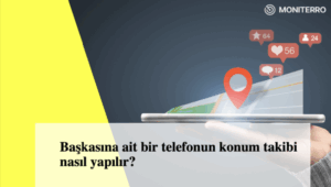 Başkasına ait bir telefonun konum takibi nasıl yapılır?